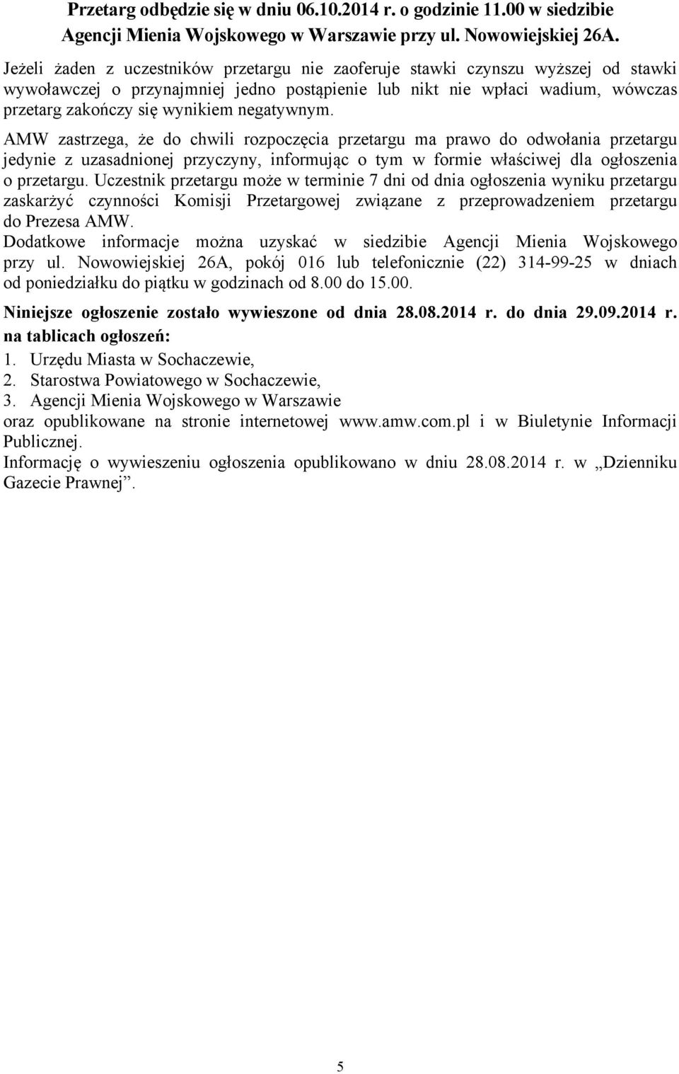 negatywnym. AMW zastrzega, że do chwili rozpoczęcia przetargu ma prawo do odwołania przetargu jedynie z uzasadnionej przyczyny, informując o tym w formie właściwej dla ogłoszenia o przetargu.