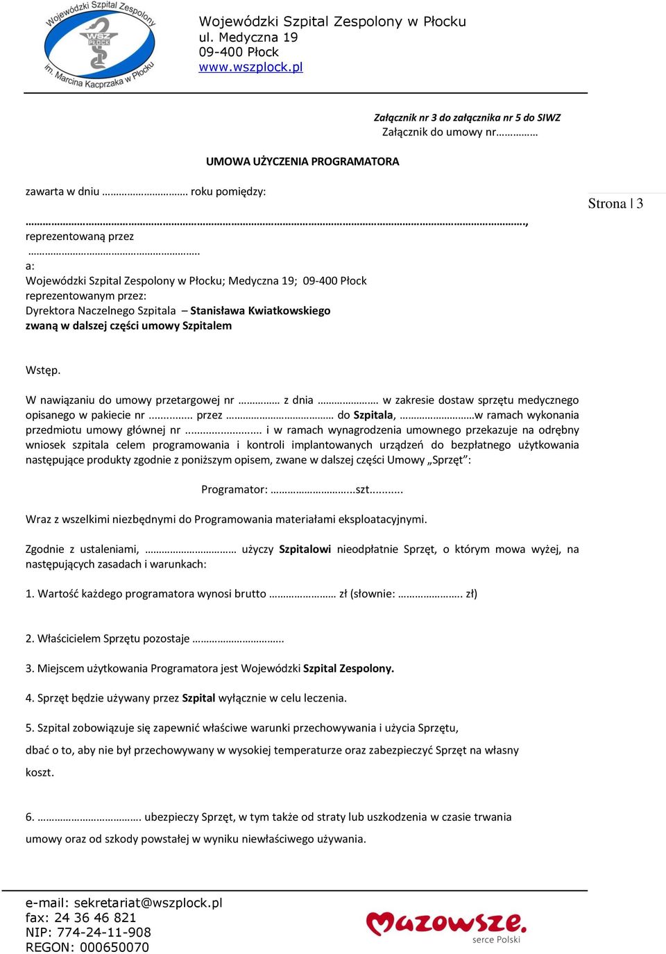 W nawiązaniu do umowy przetargowej nr z dnia. w zakresie dostaw sprzętu medycznego opisanego w pakiecie nr... przez do Szpitala, w ramach wykonania przedmiotu umowy głównej nr.