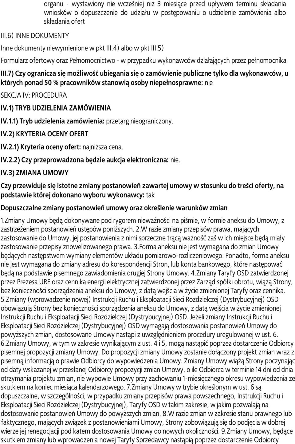 7) Czy ogranicza się możliwość ubiegania się o zamówienie publiczne tylko dla wykonawców, u których ponad 50 % pracowników stanowią osoby niepełnosprawne: nie SEKCJA IV: PROCEDURA IV.