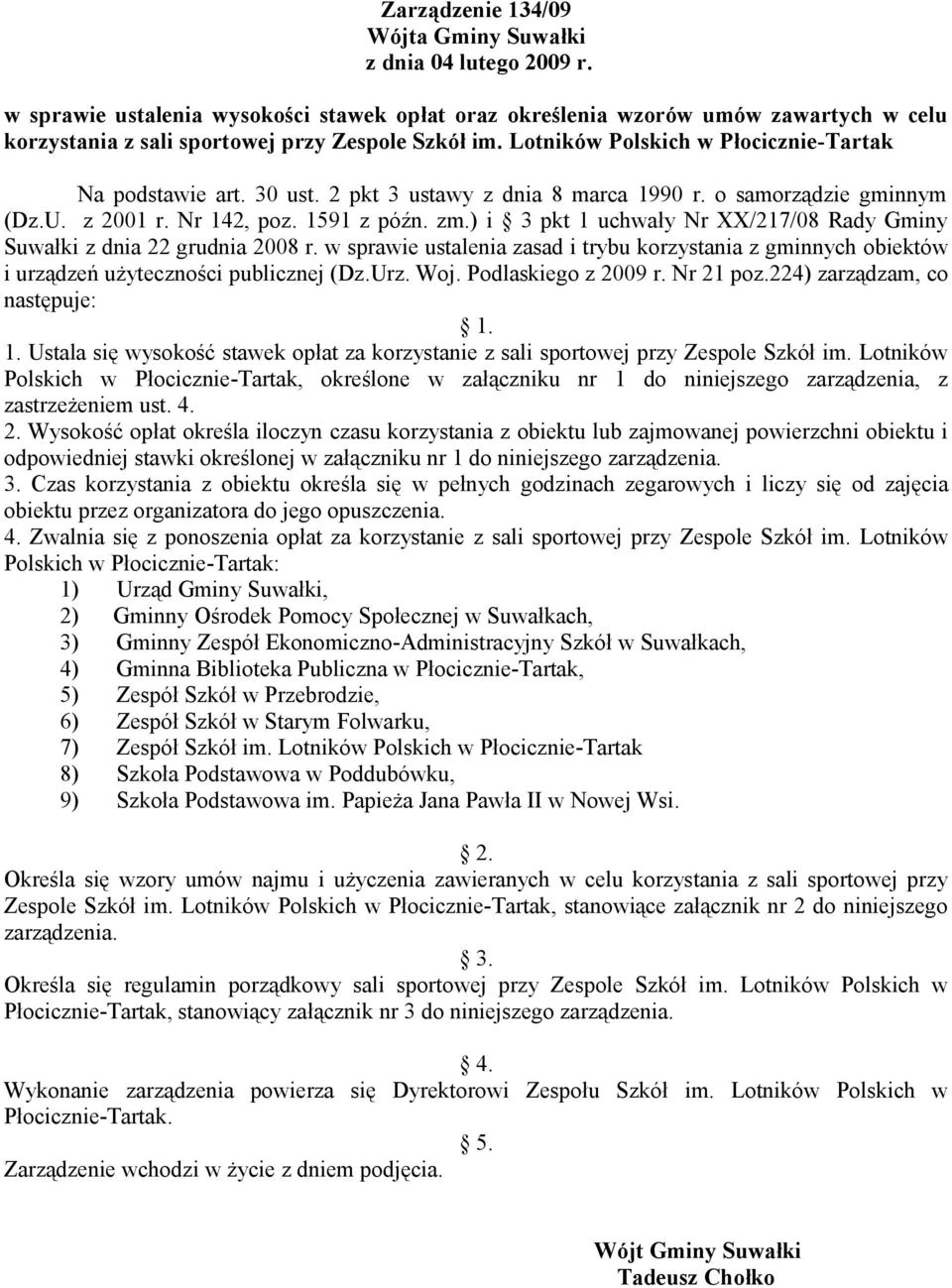 30 ust. 2 pkt 3 ustawy z dnia 8 marca 1990 r. o samorządzie gminnym (Dz.U. z 2001 r. Nr 142, poz. 1591 z późn. zm.) i 3 pkt 1 uchwały Nr XX/217/08 Rady Gminy Suwałki z dnia 22 grudnia 2008 r.