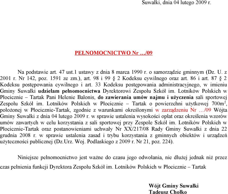 33 Kodeksu postępowania administracyjnego, w imieniu Gminy Suwałki udzielam pełnomocnictwa Dyrektorowi Zespołu Szkół im.