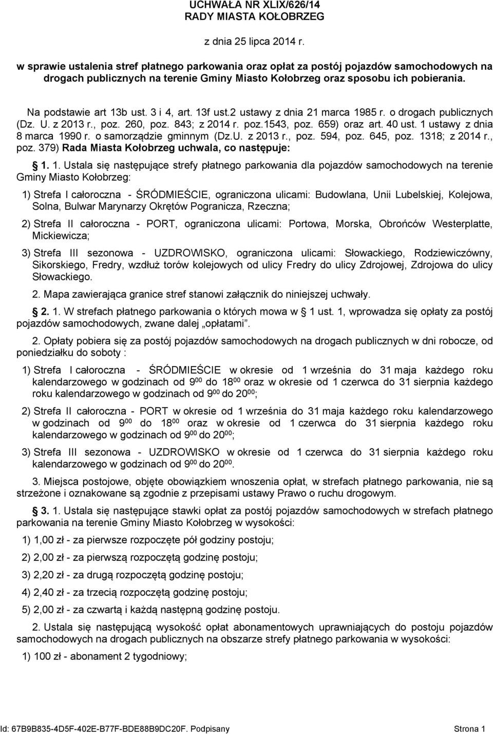 Na podstawie art 13b ust. 3 i 4, art. 13f ust.2 ustawy z dnia 21 marca 1985 r. o drogach publicznych (Dz. U. z 2013 r., poz. 260, poz. 843; z 2014 r. poz.1543, poz. 659) oraz art. 40 ust.