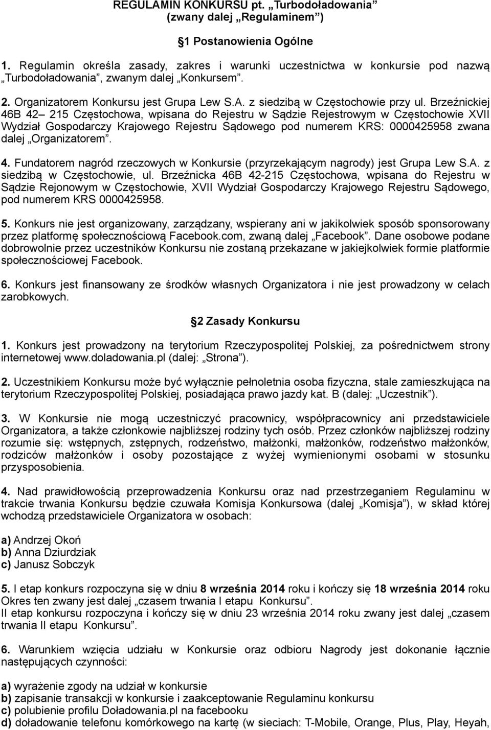 Brzeźnickiej 46B 42 215 Częstochowa, wpisana do Rejestru w Sądzie Rejestrowym w Częstochowie XVII Wydział Gospodarczy Krajowego Rejestru Sądowego pod numerem KRS: 0000425958 zwana dalej Organizatorem.