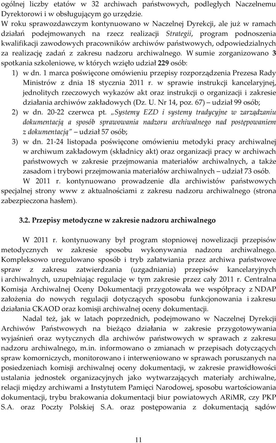 państwowych, odpowiedzialnych za realizację zadań z zakresu nadzoru archiwalnego. W sumie zorganizowano 3 spotkania szkoleniowe, w których wzięło udział 229 osób: 1) w dn.