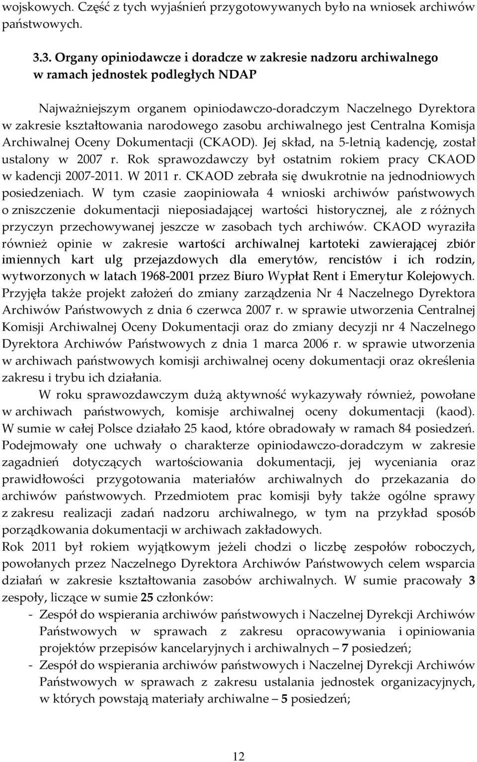 narodowego zasobu archiwalnego jest Centralna Komisja Archiwalnej Oceny Dokumentacji (CKAOD). Jej skład, na 5-letnią kadencję, został ustalony w 2007 r.