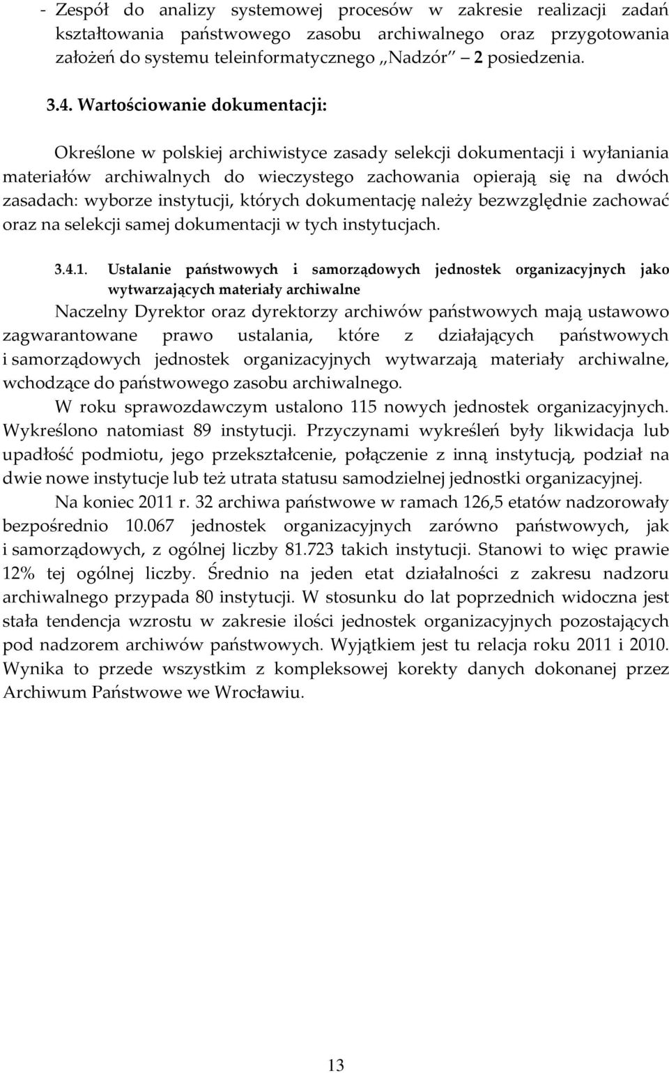 instytucji, których dokumentację należy bezwzględnie zachować oraz na selekcji samej dokumentacji w tych instytucjach. 3.4.1.