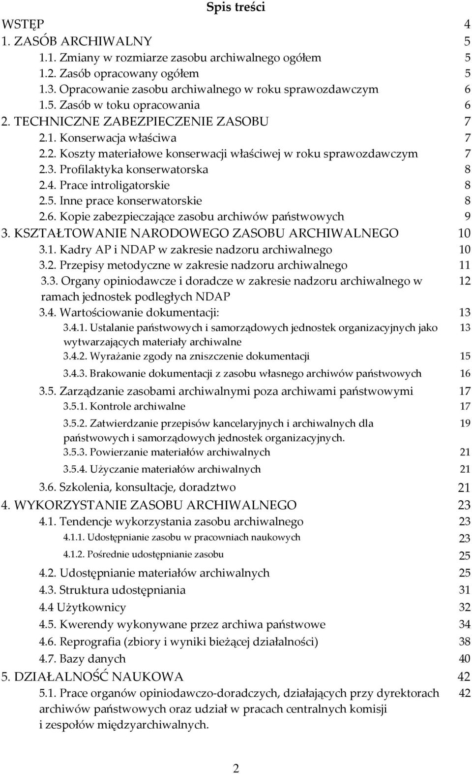 5. Inne prace konserwatorskie 8 2.6. Kopie zabezpieczające zasobu archiwów państwowych 9 3. KSZTAŁTOWANIE NARODOWEGO ZASOBU ARCHIWALNEGO 10 3.1. Kadry AP i NDAP w zakresie nadzoru archiwalnego 10 3.2. Przepisy metodyczne w zakresie nadzoru archiwalnego 11 3.