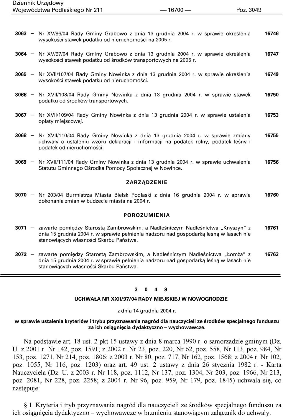 3065 Nr XVII/107/04 Rady Gminy Nowinka z dnia 13 grudnia 2004 r. w sprawie określenia wysokości stawek podatku od nieruchomości. 3066 Nr XVII/108/04 Rady Gminy Nowinka z dnia 13 grudnia 2004 r.