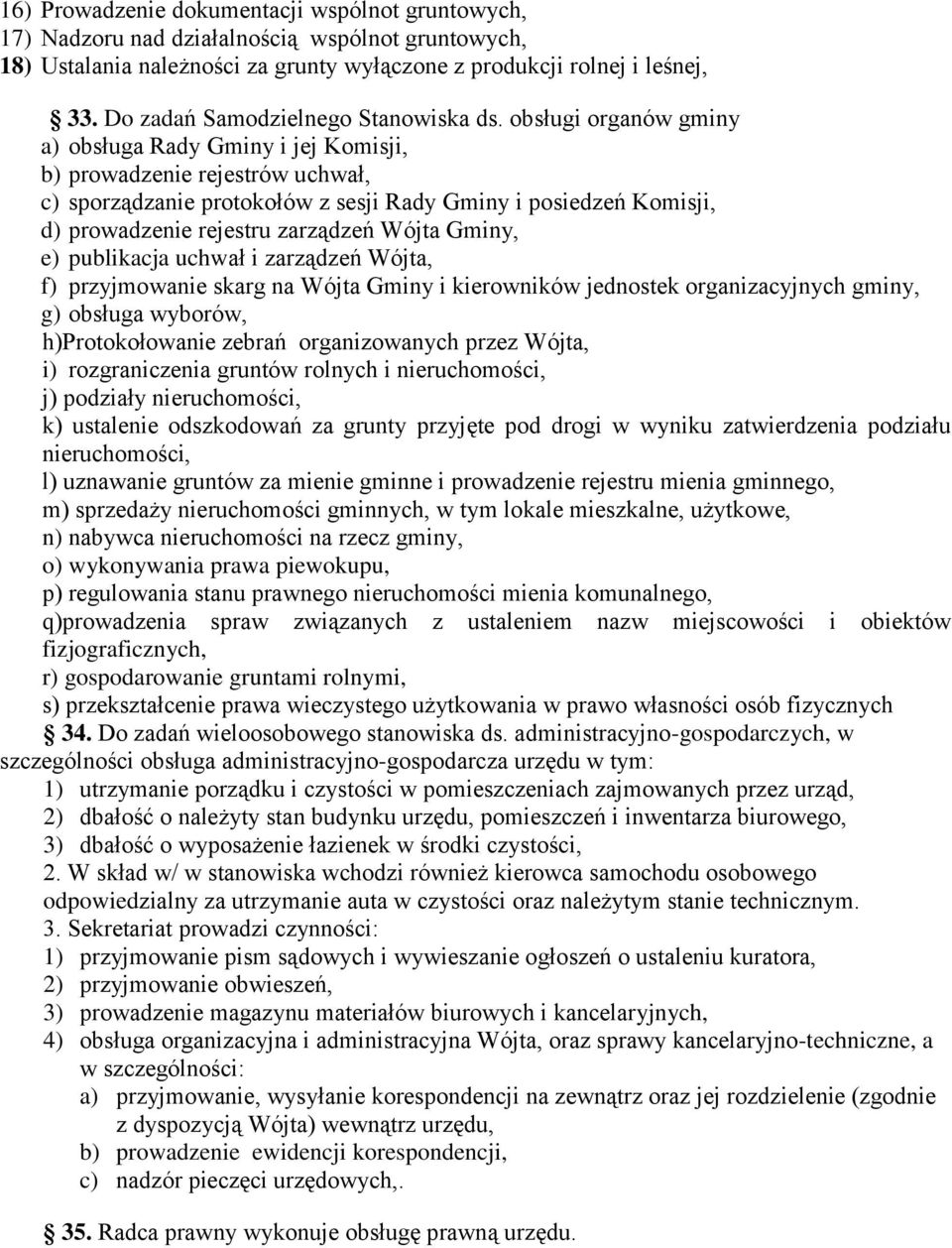 obsługi organów gminy a) obsługa Rady Gminy i jej Komisji, b) prowadzenie rejestrów uchwał, c) sporządzanie protokołów z sesji Rady Gminy i posiedzeń Komisji, d) prowadzenie rejestru zarządzeń Wójta