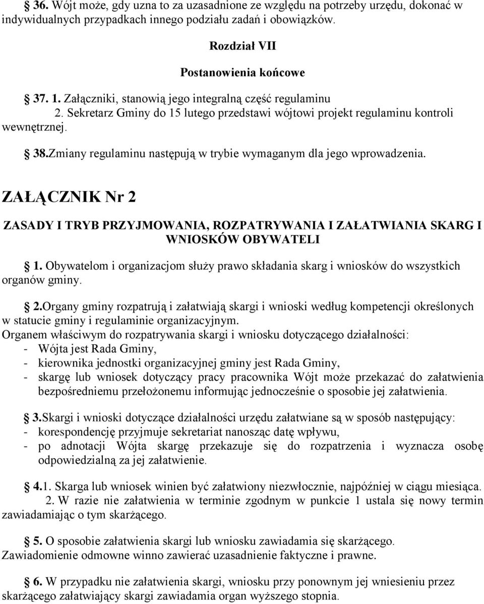 Zmiany regulaminu następują w trybie wymaganym dla jego wprowadzenia. ZAŁĄCZNIK Nr 2 ZASADY I TRYB PRZYJMOWANIA, ROZPATRYWANIA I ZAŁATWIANIA SKARG I WNIOSKÓW OBYWATELI 1.