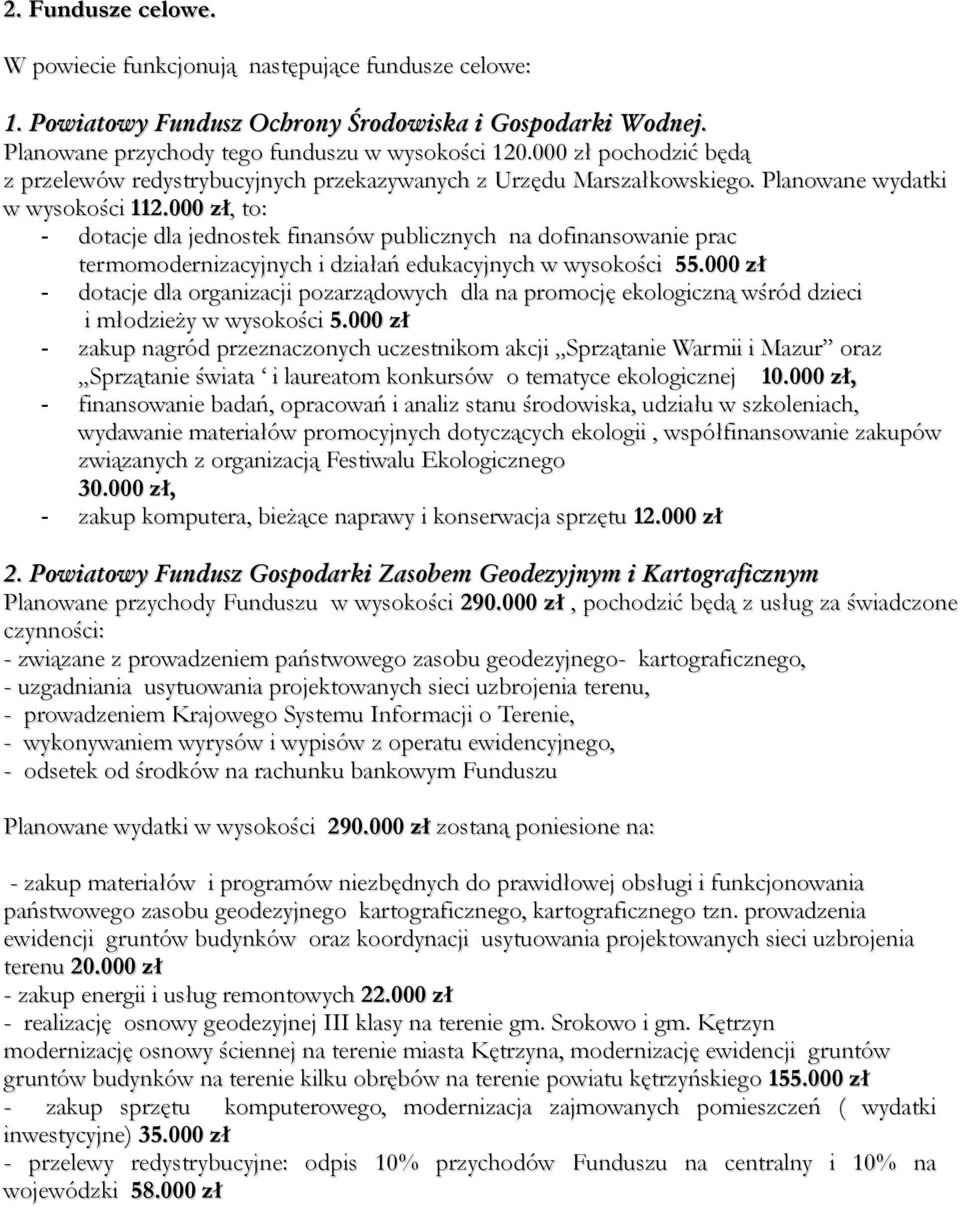 000 zł,, to: - dotacje dla jednostek finansów publicznych na dofinansowanie prac termomodernizacyjnych i działań edukacyjnych w wysokości 55.