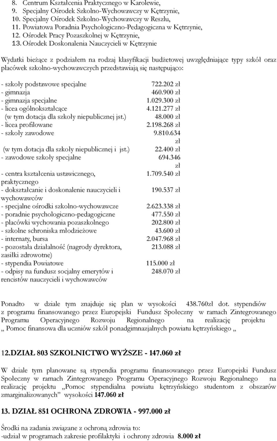 Ośrodek Doskonalenia Nauczycieli w Kętrzynie Wydatki bieżące z podziałem na rodzaj klasyfikacji budżetowej uwzględniające typy szkół oraz placówek szkolno-wychowawczych przedstawiają się następująco: