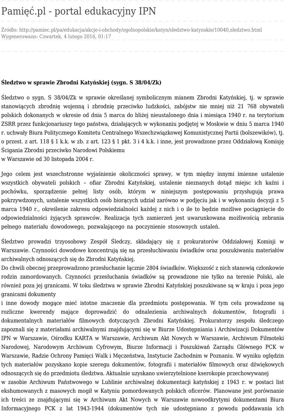 w sprawie stanowiących zbrodnię wojenną i zbrodnię przeciwko ludzkości, zabójstw nie mniej niż 21 768 obywateli polskich dokonanych w okresie od dnia 5 marca do bliżej nieustalonego dnia i miesiąca