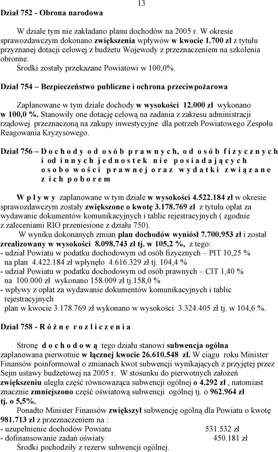 Dział 754 Bezpieczeństwo publiczne i ochrona przeciwpożarowa Zaplanowane w tym dziale dochody w wysokości 12.000 zł wykonano w 100,0 %.