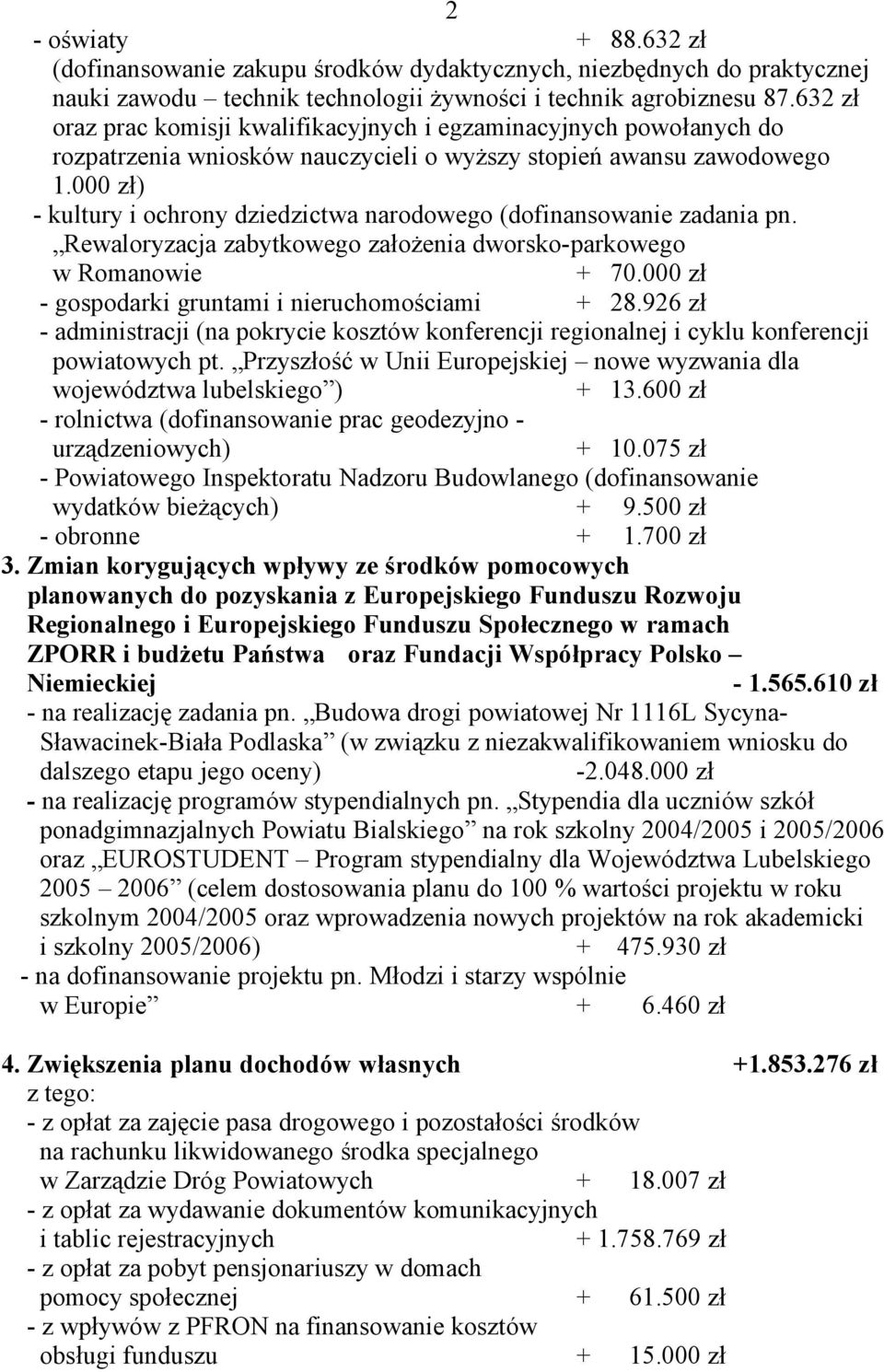 000 zł) - kultury i ochrony dziedzictwa narodowego (dofinansowanie zadania pn. Rewaloryzacja zabytkowego założenia dworsko-parkowego w Romanowie + 70.