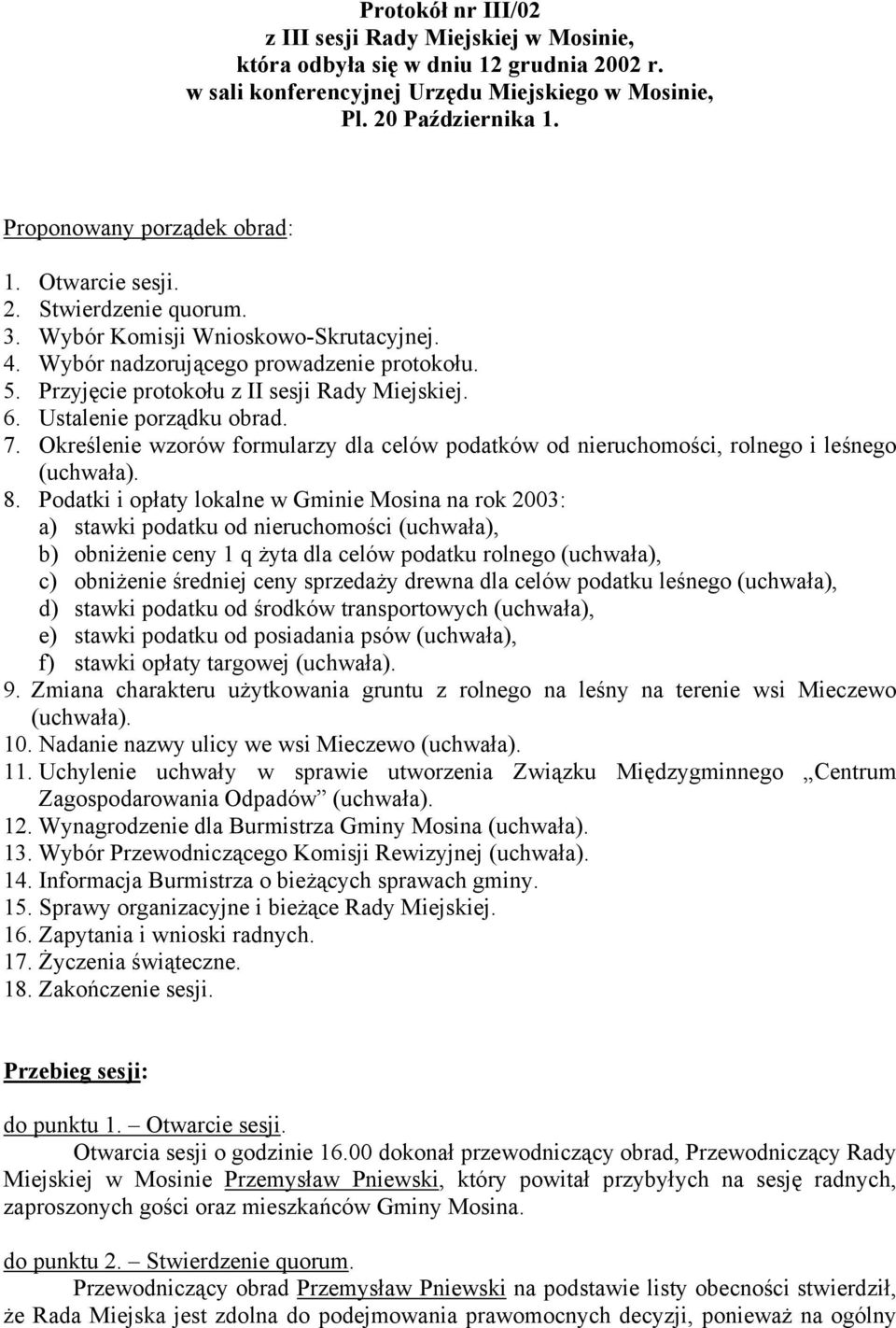 Przyjęcie protokołu z II sesji Rady Miejskiej. 6. Ustalenie porządku obrad. 7. Określenie wzorów formularzy dla celów podatków od nieruchomości, rolnego i leśnego (uchwała). 8.