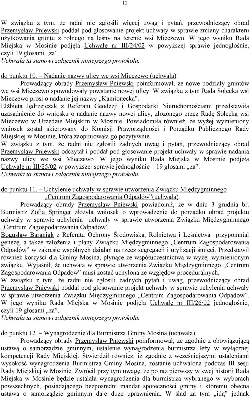 Uchwała ta stanowi załącznik niniejszego protokołu. do punktu 10. Nadanie nazwy ulicy we wsi Mieczewo (uchwała).