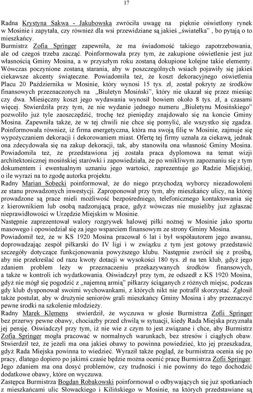 Poinformowała przy tym, że zakupione oświetlenie jest już własnością Gminy Mosina, a w przyszłym roku zostaną dokupione kolejne takie elementy.