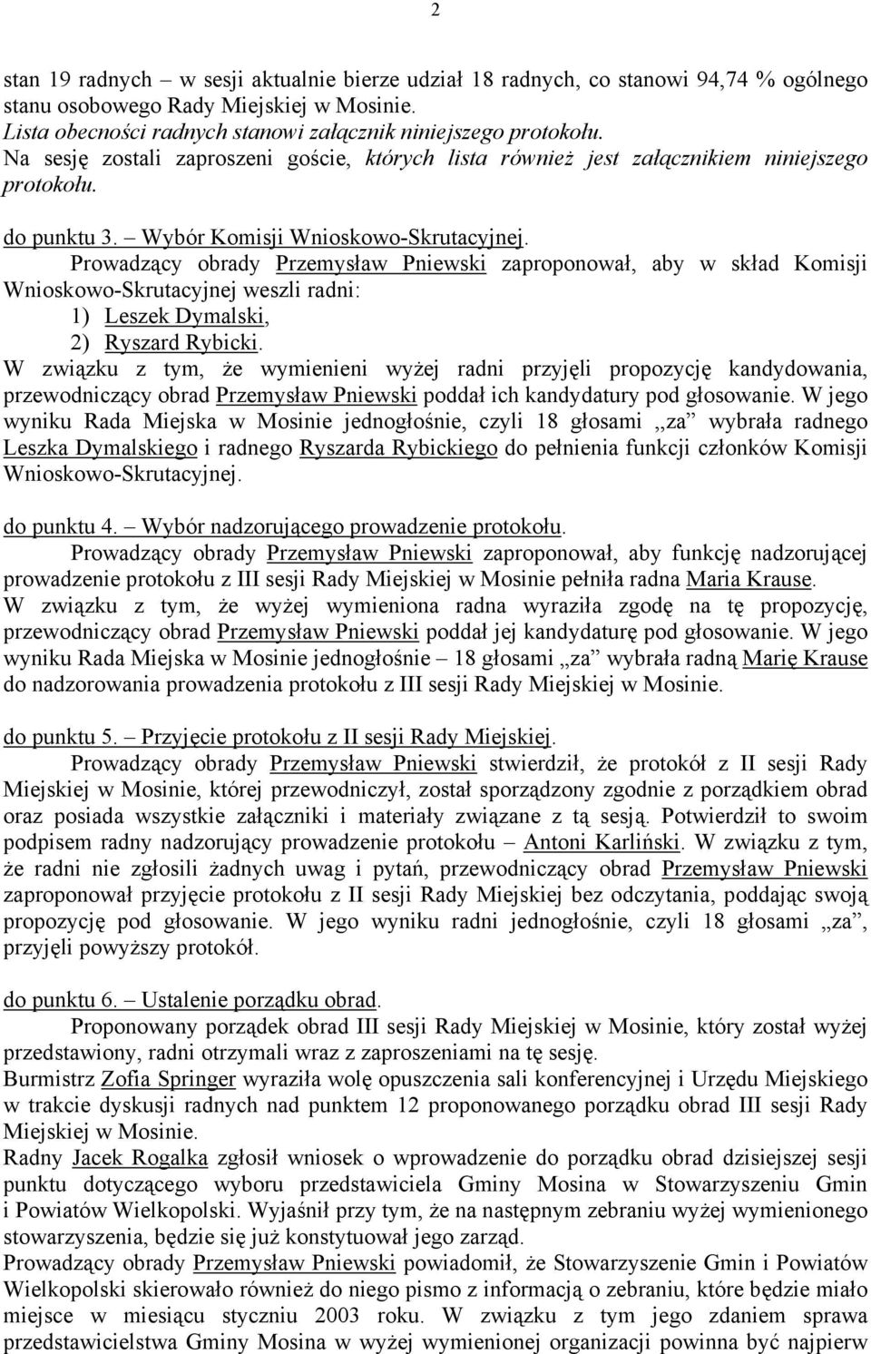 Prowadzący obrady Przemysław Pniewski zaproponował, aby w skład Komisji Wnioskowo-Skrutacyjnej weszli radni: 1) Leszek Dymalski, 2) Ryszard Rybicki.