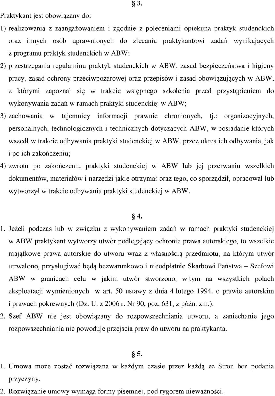 w ABW, z którymi zapoznał się w trakcie wstępnego szkolenia przed przystąpieniem do wykonywania zadań w ramach praktyki studenckiej w ABW; 3) zachowania w tajemnicy informacji prawnie chronionych, tj.