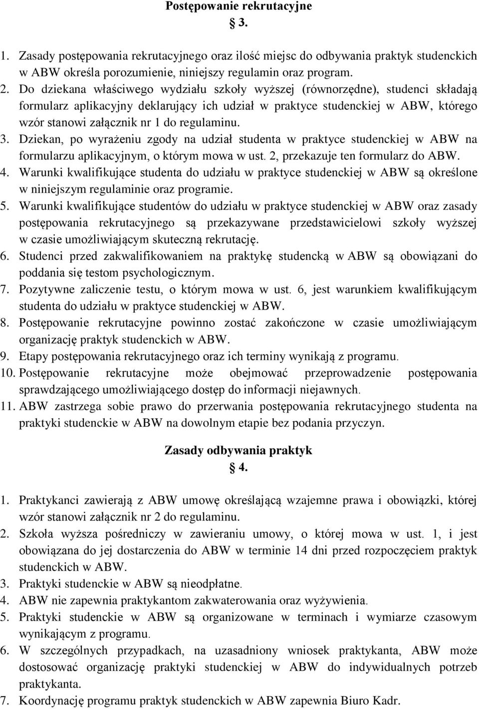 regulaminu. 3. Dziekan, po wyrażeniu zgody na udział studenta w praktyce studenckiej w ABW na formularzu aplikacyjnym, o którym mowa w ust. 2, przekazuje ten formularz do ABW. 4.