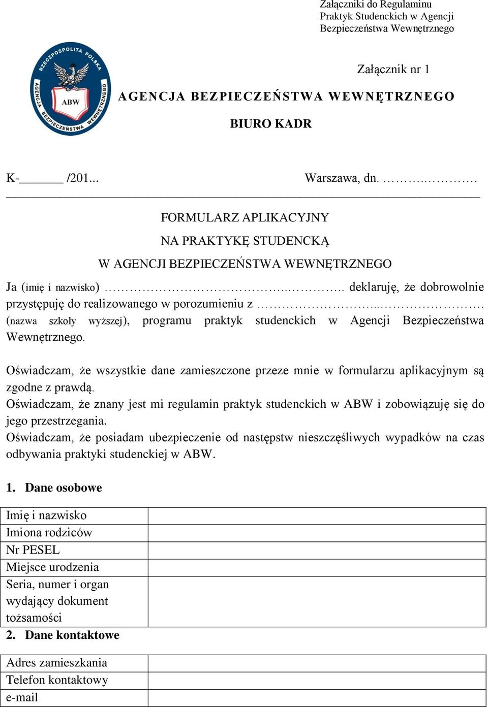 ... (nazwa szkoły wyższej), programu praktyk studenckich w Agencji Bezpieczeństwa Wewnętrznego. Oświadczam, że wszystkie dane zamieszczone przeze mnie w formularzu aplikacyjnym są zgodne z prawdą.