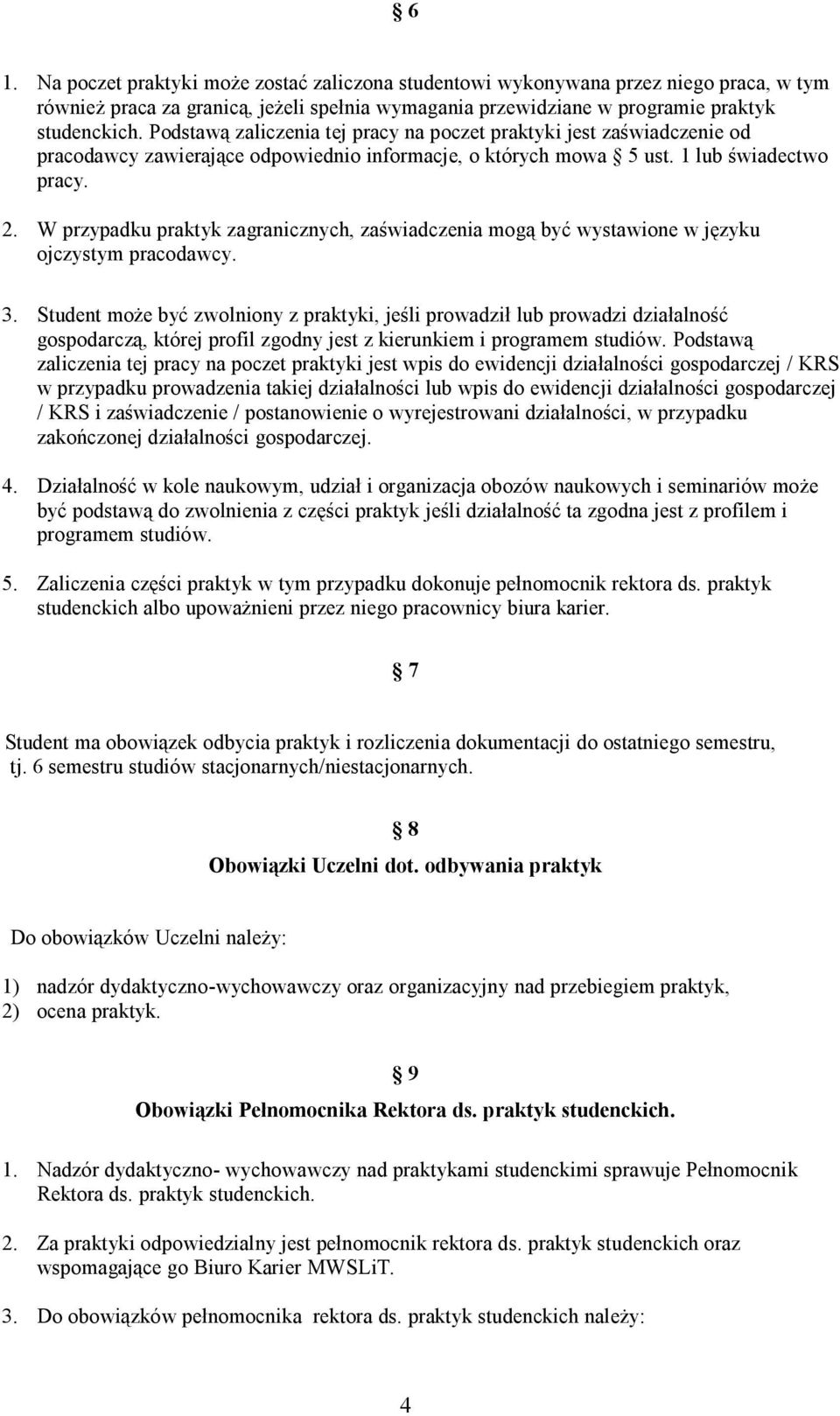 W przypadku praktyk zagranicznych, zaświadczenia mogą być wystawione w języku ojczystym pracodawcy. 3.