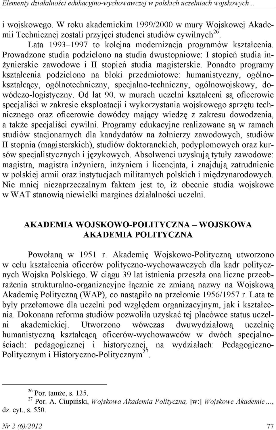 Prowadzone studia podzielono na studia dwustopniowe: I stopień studia inżynierskie zawodowe i II stopień studia magisterskie.