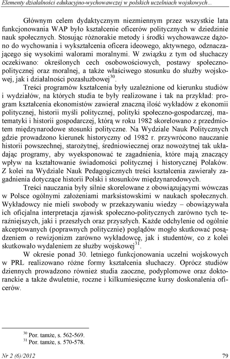 W związku z tym od słuchaczy oczekiwano: określonych cech osobowościowych, postawy społecznopolitycznej oraz moralnej, a także właściwego stosunku do służby wojskowej, jak i działalności