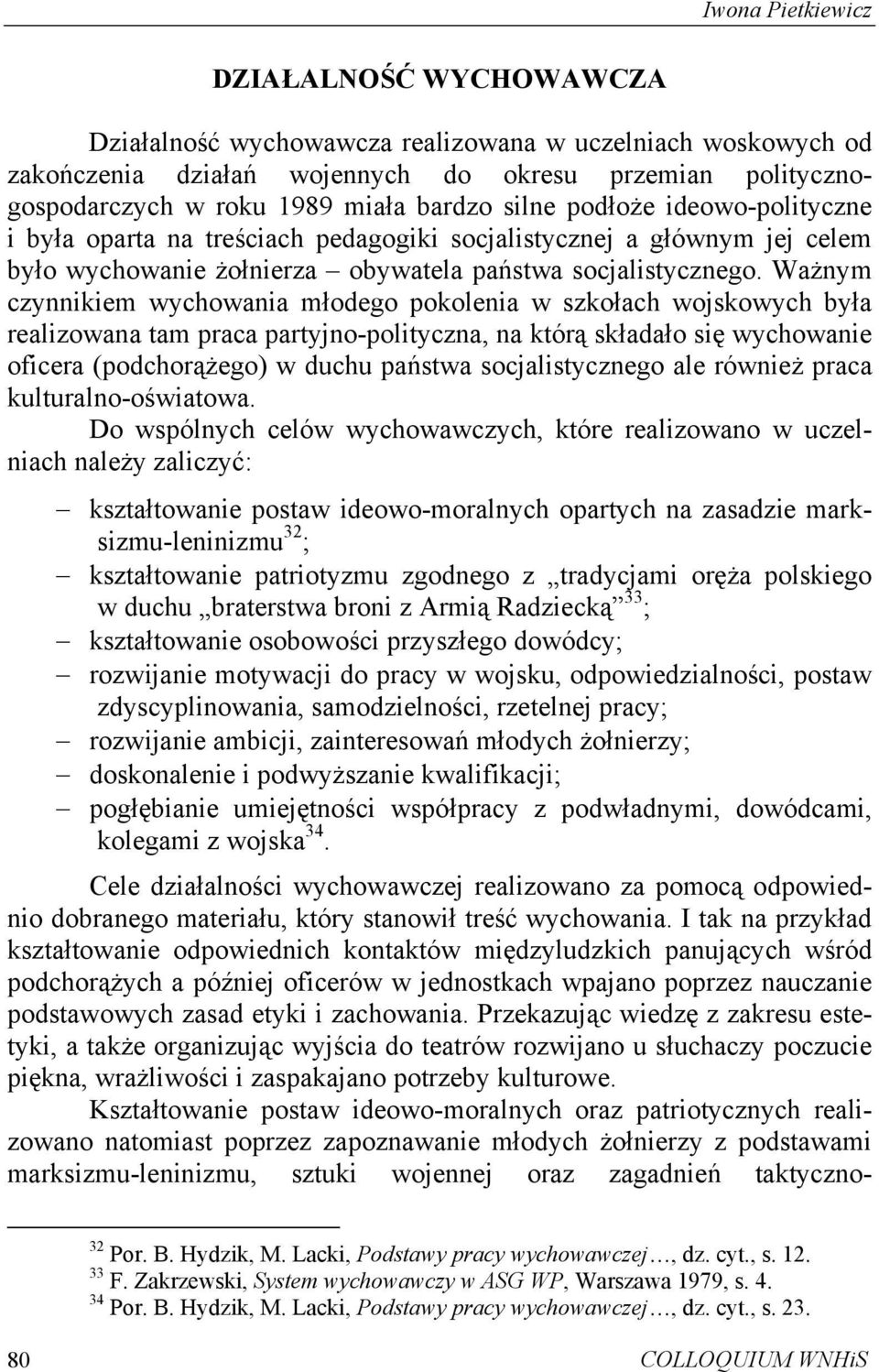 Ważnym czynnikiem wychowania młodego pokolenia w szkołach wojskowych była realizowana tam praca partyjno-polityczna, na którą składało się wychowanie oficera (podchorążego) w duchu państwa