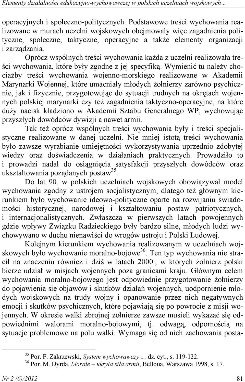 Oprócz wspólnych treści wychowania każda z uczelni realizowała treści wychowania, które były zgodne z jej specyfiką.