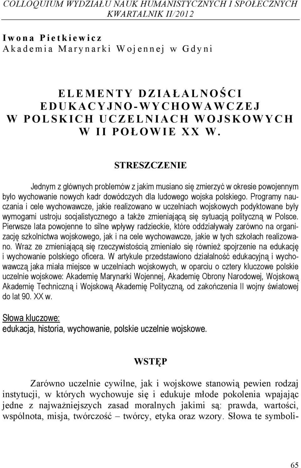 Programy nauczania i cele wychowawcze, jakie realizowano w uczelniach wojskowych podyktowane były wymogami ustroju socjalistycznego a także zmieniającą się sytuacją polityczną w Polsce.