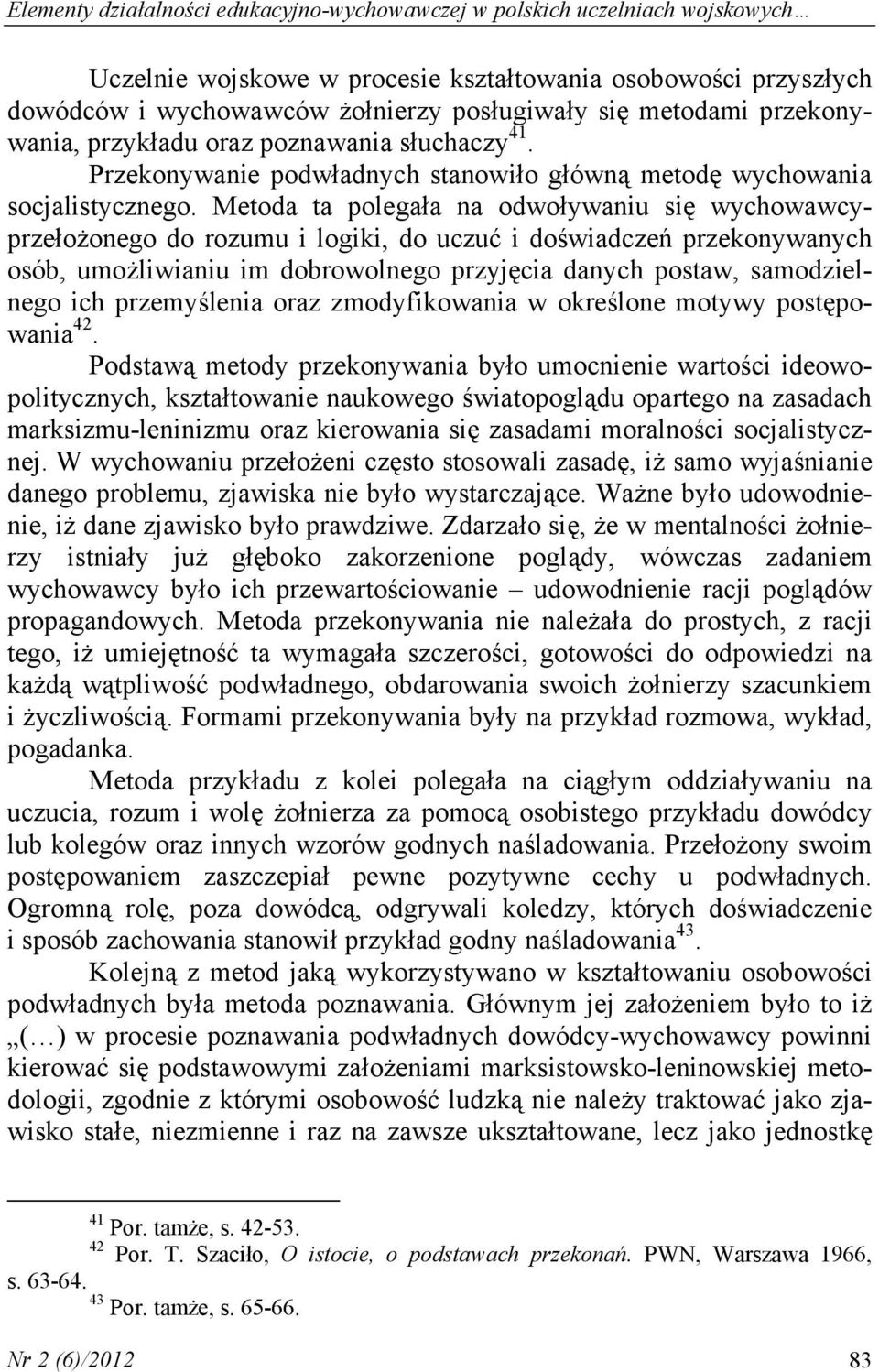 Metoda ta polegała na odwoływaniu się wychowawcyprzełożonego do rozumu i logiki, do uczuć i doświadczeń przekonywanych osób, umożliwianiu im dobrowolnego przyjęcia danych postaw, samodzielnego ich