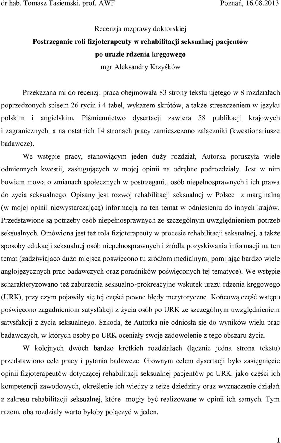 83 strony tekstu ujętego w 8 rozdziałach poprzedzonych spisem 26 rycin i 4 tabel, wykazem skrótów, a także streszczeniem w języku polskim i angielskim.