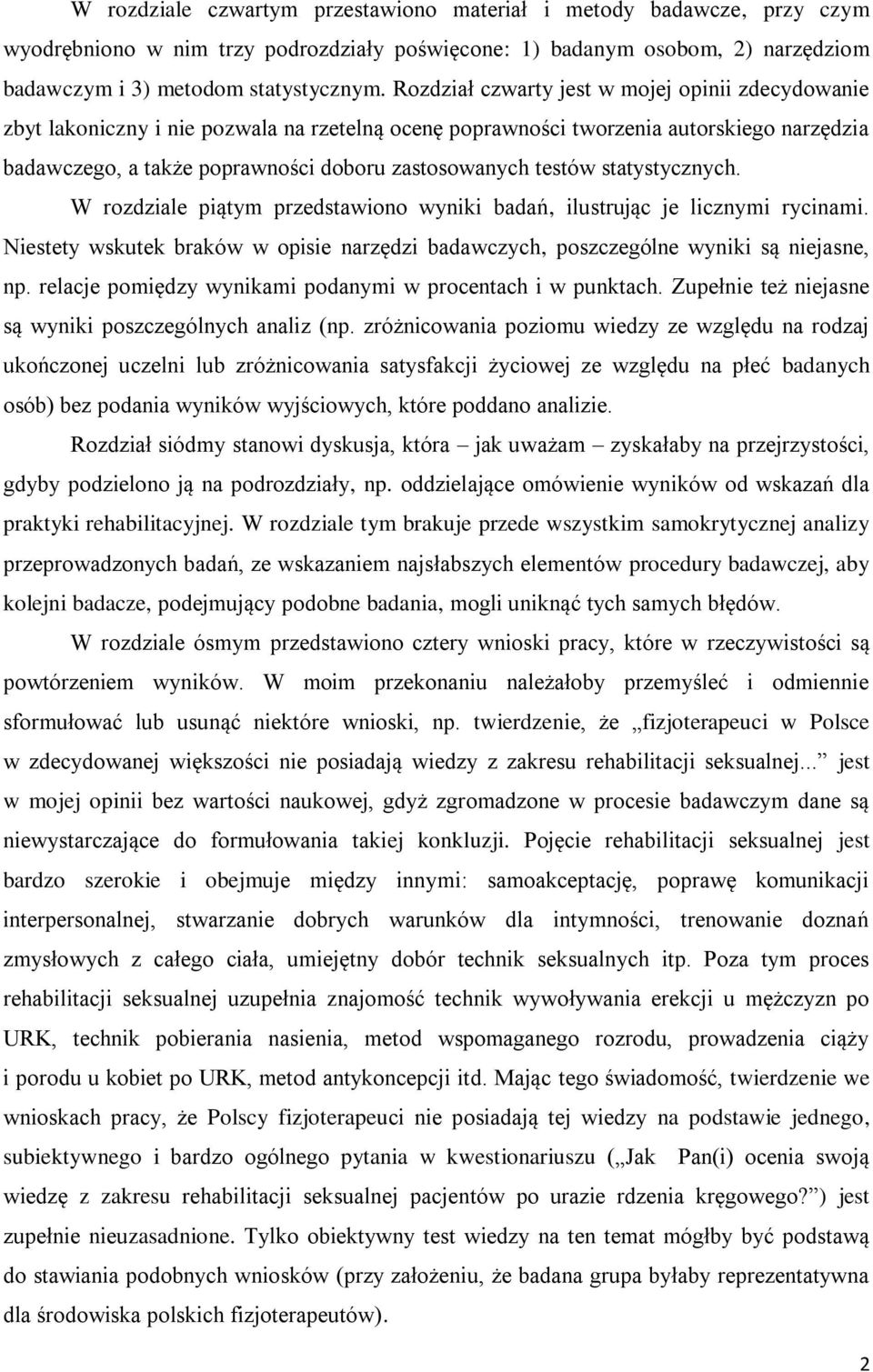 testów statystycznych. W rozdziale piątym przedstawiono wyniki badań, ilustrując je licznymi rycinami. Niestety wskutek braków w opisie narzędzi badawczych, poszczególne wyniki są niejasne, np.