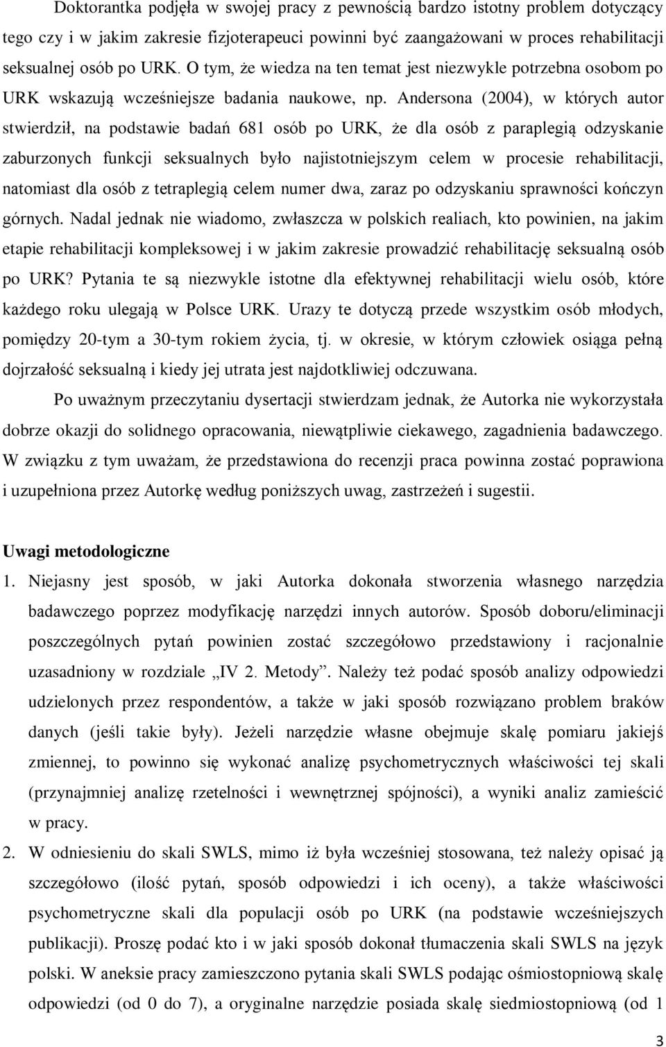 Andersona (2004), w których autor stwierdził, na podstawie badań 681 osób po URK, że dla osób z paraplegią odzyskanie zaburzonych funkcji seksualnych było najistotniejszym celem w procesie