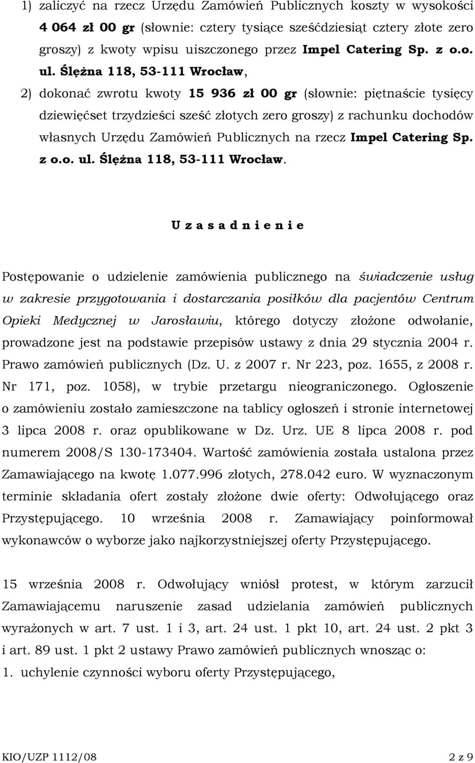 ŚlęŜna 118, 53-111 Wrocław, 2) dokonać zwrotu kwoty 15 936 zł 00 gr (słownie: piętnaście tysięcy dziewięćset trzydzieści sześć złotych zero groszy) z rachunku dochodów własnych Urzędu Zamówień