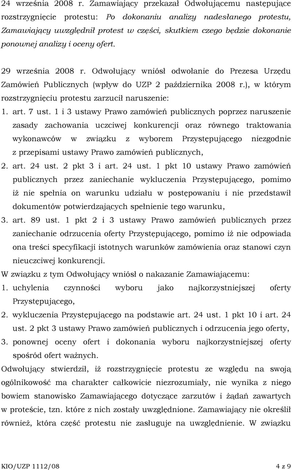 analizy i oceny ofert. 29 września 2008 r. Odwołujący wniósł odwołanie do Prezesa Urzędu Zamówień Publicznych (wpływ do UZP 2 października 2008 r.