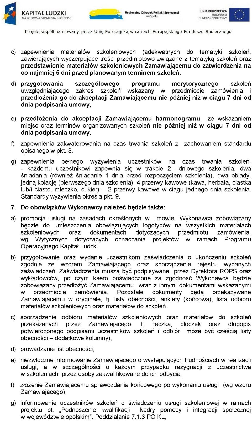 przedmiocie zamówienia i przedłożenia go do akceptacji Zamawiającemu nie później niż w ciągu 7 dni od dnia podpisania umowy, e) przedłożenia do akceptacji Zamawiającemu harmonogramu ze wskazaniem