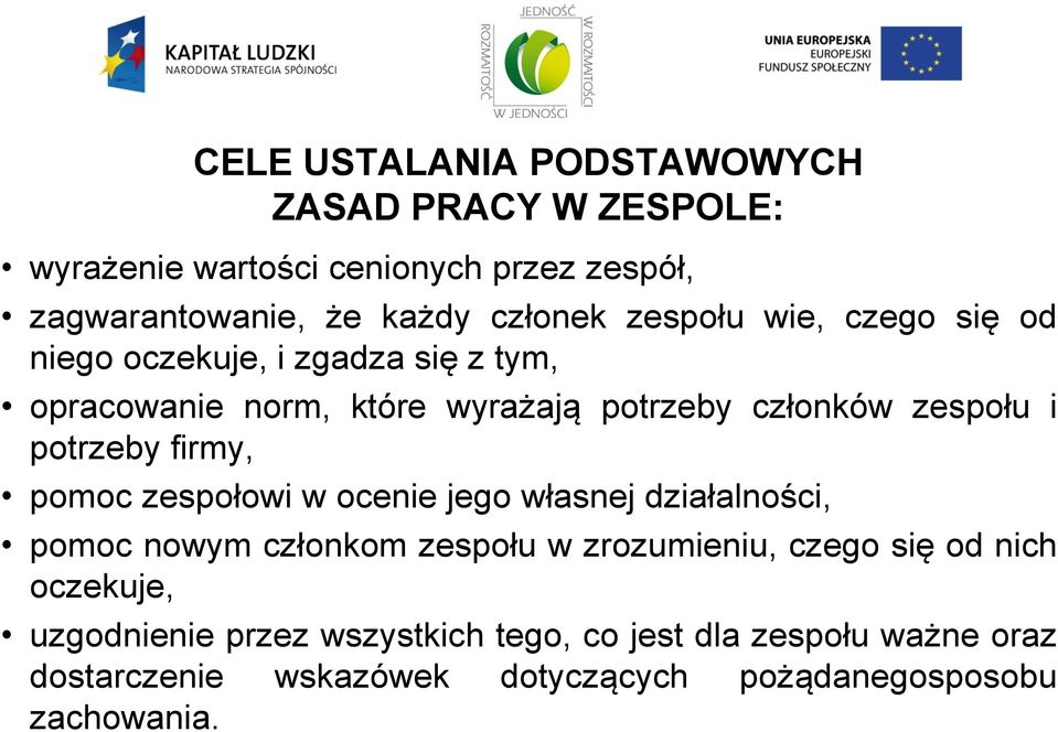 potrzeby firmy, pomoc zespołowi w ocenie jego własnej działalności, pomoc nowym członkom zespołu w zrozumieniu, czego się od nich