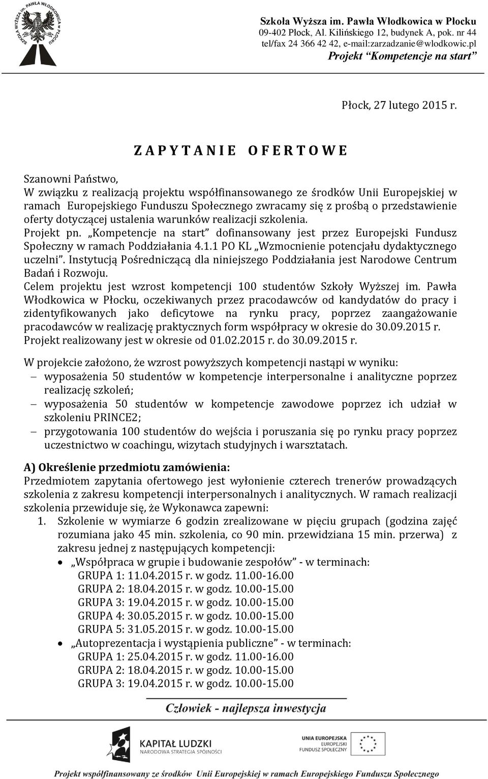 przedstawienie oferty dotyczącej ustalenia warunków realizacji szkolenia. Projekt pn. Kompetencje na start dofinansowany jest przez Europejski Fundusz Społeczny w ramach Poddziałania 4.1.