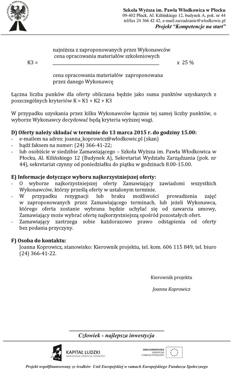 będą kryteria wyższej wagi. D) Oferty należy składać w terminie do 13 marca 2015 r. do godziny 15.00: - e-mailem na adres: joanna_koprowicz@wlodkowic.