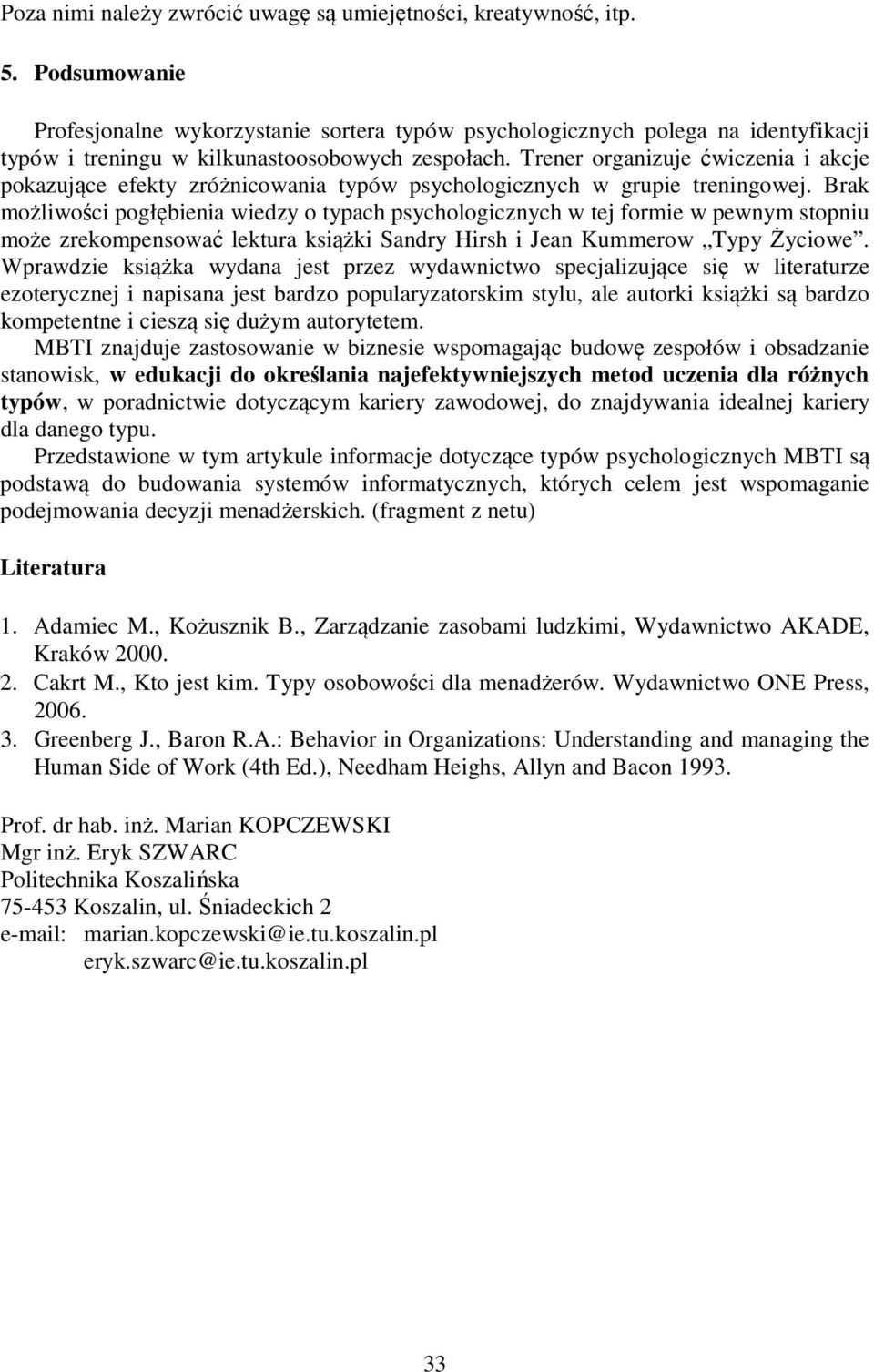 Trener organizuje ćwiczenia i akcje pokazujące efekty zróżnicowania typów psychologicznych w grupie treningowej.