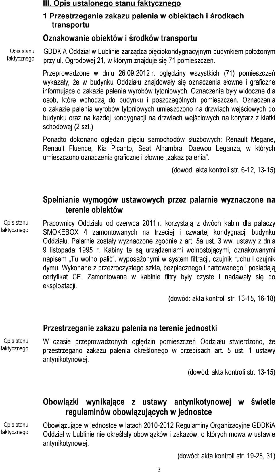 oględziny wszystkich (71) pomieszczeń wykazały, Ŝe w budynku Oddziału znajdowały się oznaczenia słowne i graficzne informujące o zakazie palenia wyrobów tytoniowych.