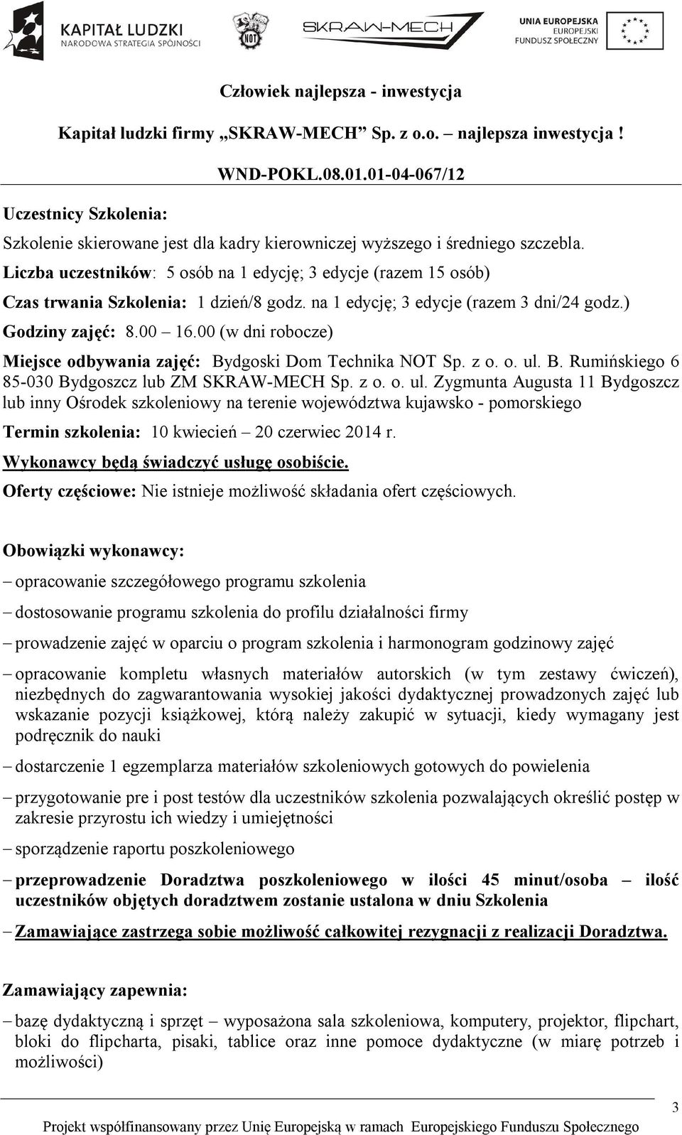 00 (w dni robocze) Miejsce odbywania zajęć: Bydgoski Dom Technika NOT Sp. z o. o. ul.