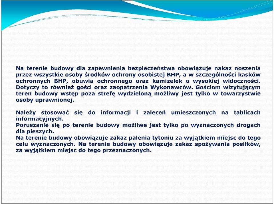 Gościom wizytującym teren budowy wstęp poza strefę wydzieloną moŝliwy jest tylko w towarzystwie osoby uprawnionej.