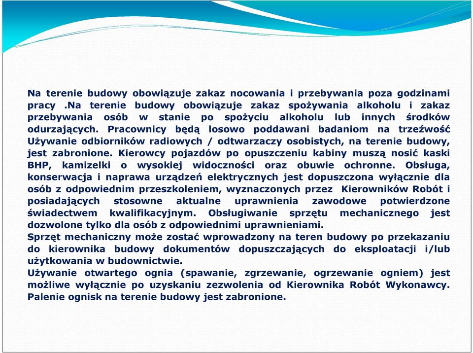 Pracownicy będą losowo poddawani badaniom na trzeźwość UŜywanie odbiorników radiowych / odtwarzaczy osobistych, na terenie budowy, jest zabronione.