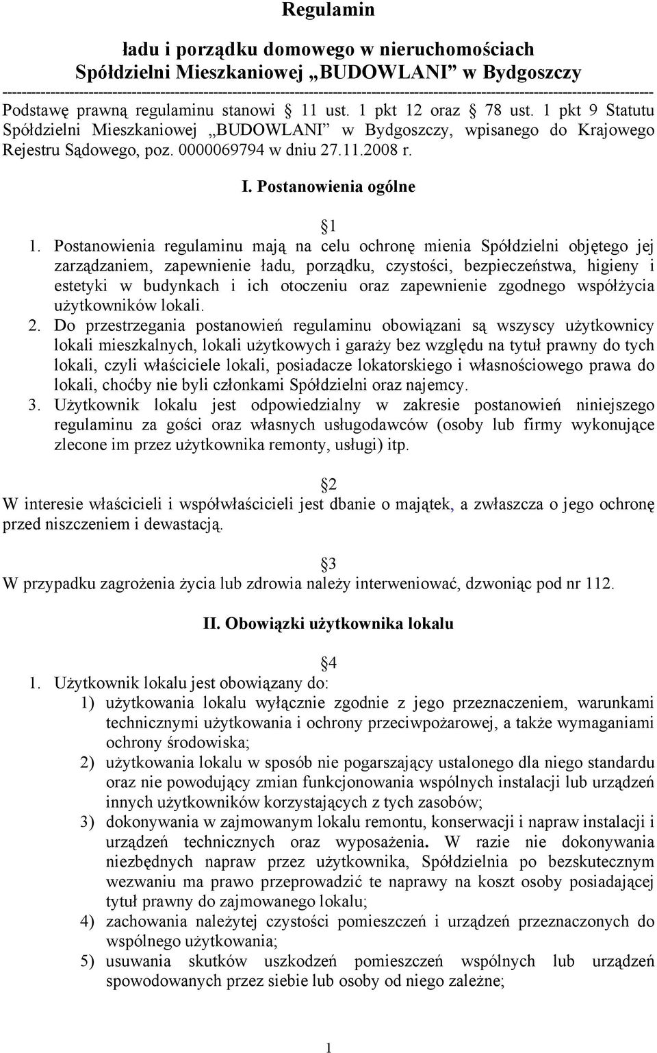 1 pkt 12 oraz 78 ust. 1 pkt 9 Statutu Spółdzielni Mieszkaniowej BUDOWLANI w Bydgoszczy, wpisanego do Krajowego Rejestru Sądowego, poz. 0000069794 w dniu 27.11.2008 r. I. Postanowienia ogólne 1 1.