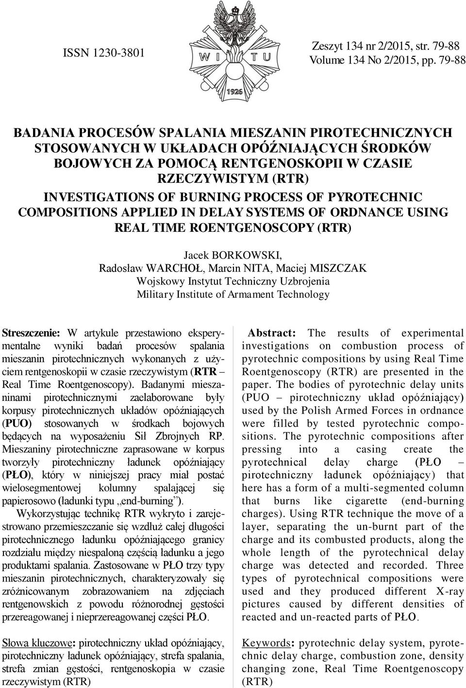 OF PYROTECHNIC COMPOSITIONS APPLIED IN DELAY SYSTEMS OF ORDNANCE USING REAL TIME ROENTGENOSCOPY (RTR) Jacek BORKOWSKI, Radosław WARCHOŁ, Marcin NITA, Maciej MISZCZAK Wojskowy Instytut Techniczny