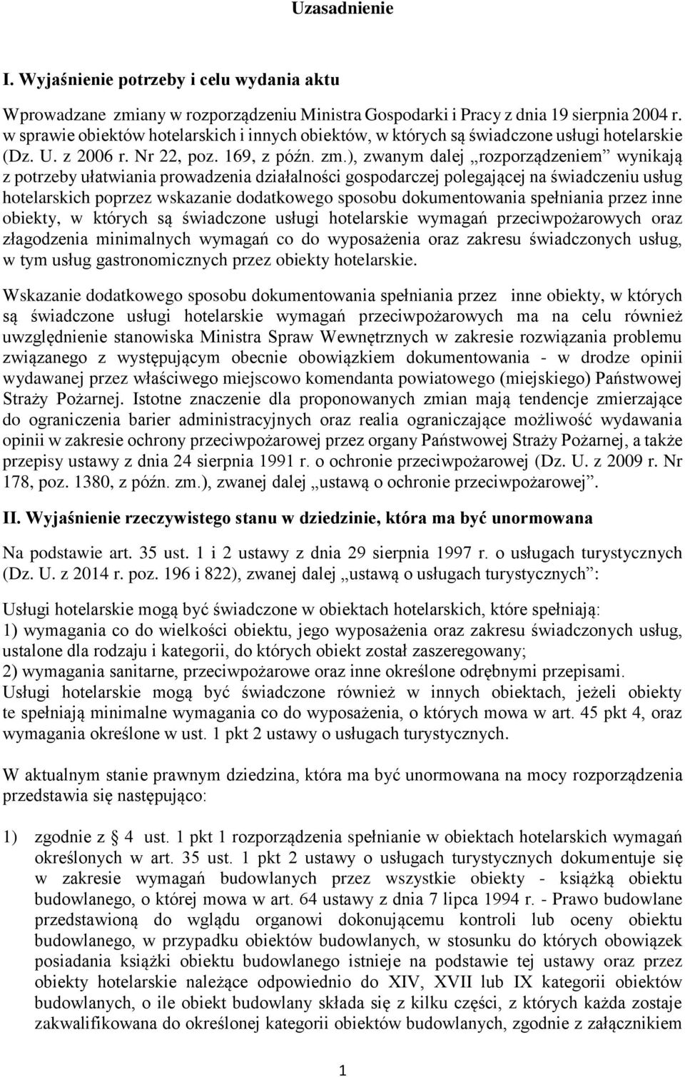 ), zwanym dalej rozporządzeniem wynikają z potrzeby ułatwiania prowadzenia działalności gospodarczej polegającej na świadczeniu usług hotelarskich poprzez wskazanie dodatkowego sposobu dokumentowania